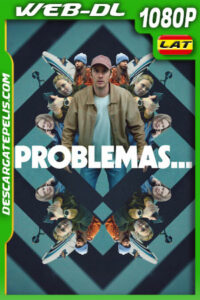 Problemas… (2024) 1080p WEB-DL Latino