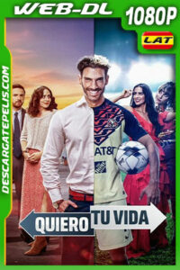 Quiero tu vida (2023) 1080p WEB-DL Latino