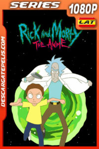 Rick y Morty: El anime Temporada 1 (2024) 1080p WEB-DL Latino