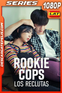 Rookie Cops: Los reclutas Temporada 1 (2022) 1080p WEB-DL Latino