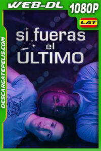 Si fueras el último (2023) 1080p WEB-DL Latino