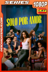 Solo por amor Temporada 1 (2022) 1080p WEB-DL Latino