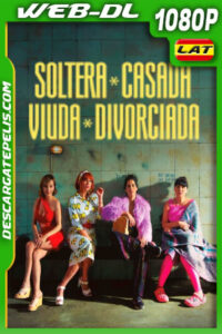 Soltera, casada, viuda, divorciada (2023) 1080p WEB-DL Latino
