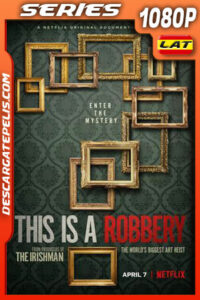 Esto es un atraco: El mayor robo de arte del mundo (2021) Temporada 1 1080p WEB-DL Latino