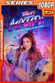 Thalia’s Mixtape: El Soundtrack de mi Vida Temporada 1 (2023) 1080p WEB-DL Latino