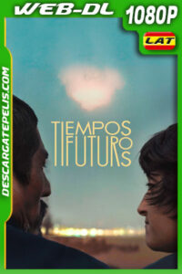 Tiempos futuros (2021) 1080p WEB-DL Latino