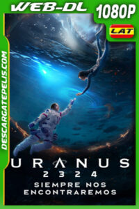 Uranus 2324: Siempre nos encontraremos (2024) 1080p WEB-DL Latino