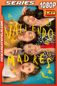 Valiendo madres Temporada 1 (2025) 1080p WEB-DL Latino