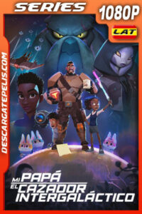 Mi papá el cazador intergaláctico Temporada 1 (2023) 1080p WEB-DL Latino